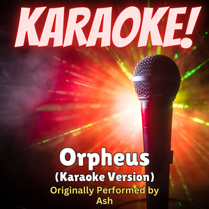 Orpheus (Karaoke Version Originally Performed by Ash)