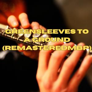 Greensleeves to a Ground (RemasteredMbP)