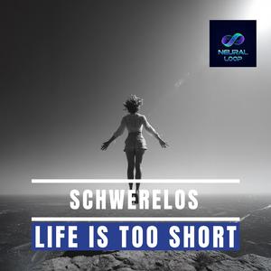 Schwerelos (Life is too short)
