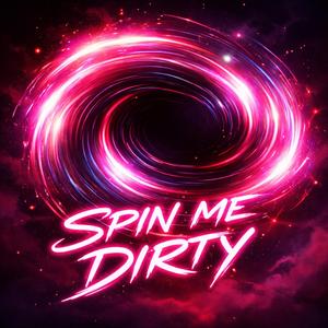 Spin Me Dirty