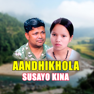 AANDHIKHOLA SUSAYO KINA