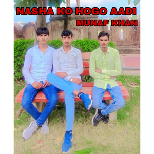 Nasha Ko Hogo Aadi