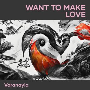 WANT TO MAKE LOVE