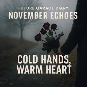 Future Garage Diary: November Echoes — Cold Hands, Warm Heart