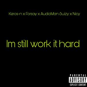 Im still work it hard (feat. Keros-n, Forsay & Nicy)