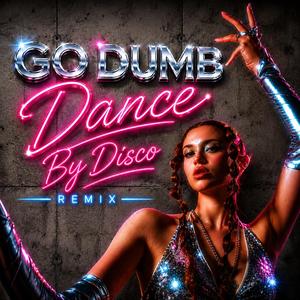 Go Dumb (Dance By Disco Remix)