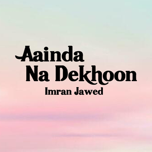 Aainda Na Dekhoon