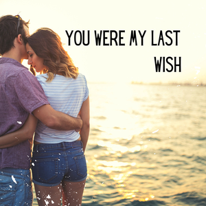 You Were My Last Wish