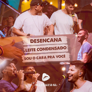 Desencana / Leite Condensado / Sou o Cara Pra Você (Ao Vivo)