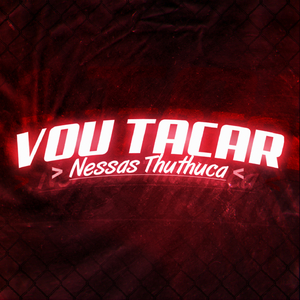 VOU TACAR NESSAS THUTHUCA