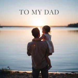 To My Dad