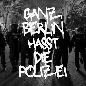 Ganz Berlin hasst die Polizei