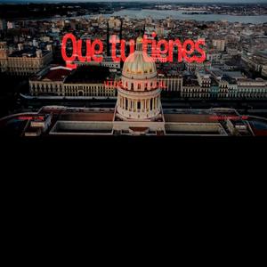 Que tu Tienes