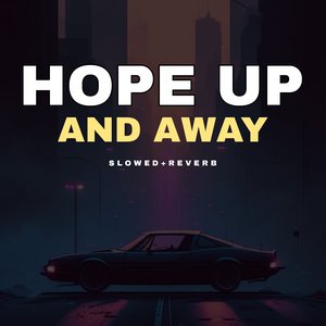 Hope x Up Up And Away - Slowed+Reverb
