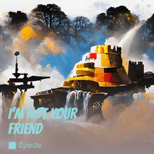 I'm Not Your Friend