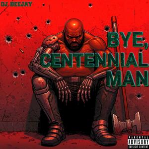 Bye, Centennial Man