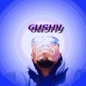 GUSHY