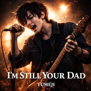 I'M STILL YOUR DAD