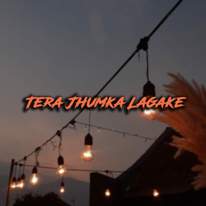 Tera Jhumka Lagake