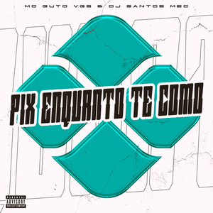 Pix Enquanto Te Como