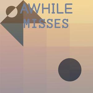Awhile Misses