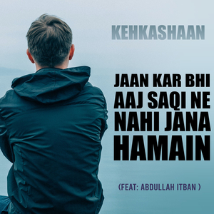 Jaan Kar Bhi Aaj Saqi Ne Nahi Jana Hamain