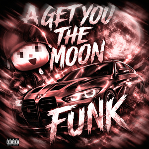 A GET YOU THE MOON FUNK