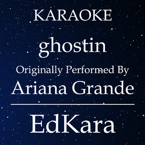 ghostin (Originally Performed by Ariana Grande) [Karaoke No Guide Melody Version]