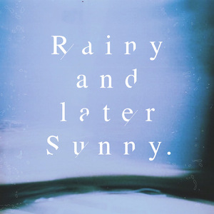 Rainy and later Sunny