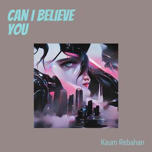 Can I Believe You
