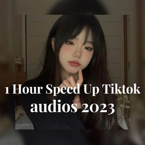 1 hour speed up tiktok audios 2023