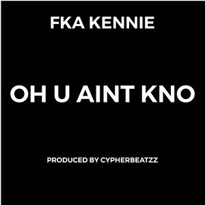 Oh U Aint Kno