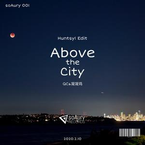 Above the City（Huntsy1 Edit）（翻自 QC）