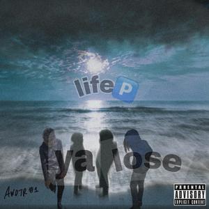 lose ya Life ,