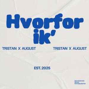 Hvorfor ik' (Tristan x August)