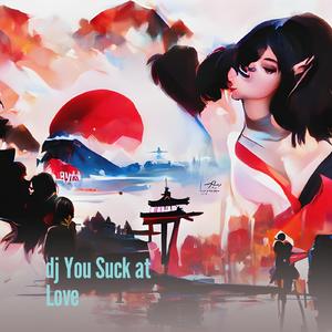 Dj You Suck at Love