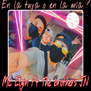 En la Tuya o en la Mia? (feat. The Brothers Jn)