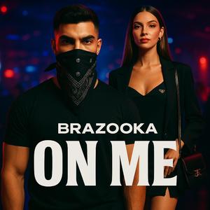 Brazooka (on me)