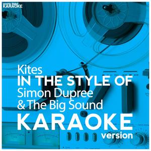 Kites (In the Style of Simon Dupree & The Big Sound) [Karaoke Version]