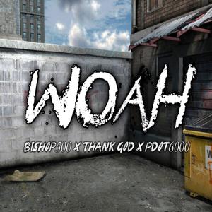 Woah (feat. Bishop 500, Thank God & Pdot 6000)