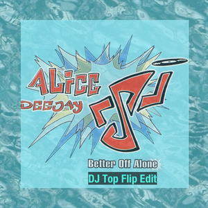 Alice Deejay-Better Off Alone (DJ Top Flip Edit)（DJ Top remix）