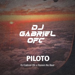 DJ Gabriel Ofc - pra pilotar só sendo meu Piloto (feat: Ronnin No Beat)