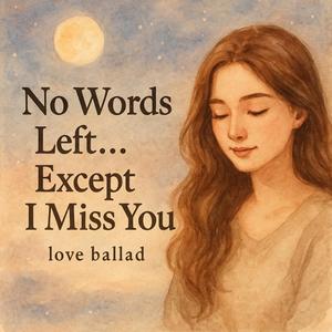 No Words Left… Except I Miss You (ไม่มีคำใดจะเอ่ย...นอกจากคำว่าคิดถึง) (English Version)