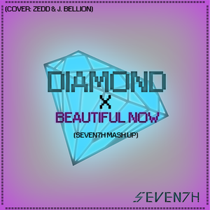 Zedd-Diamonds × Beautiful Now（SEVEN7H remix）