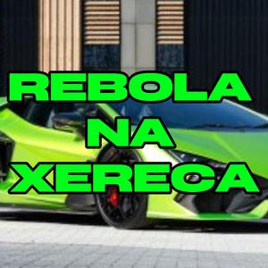REBOLA NO XERECA