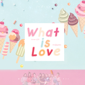 What is love?（翻自 Twice）