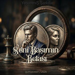 SENİ BAŞIMIN BELASI