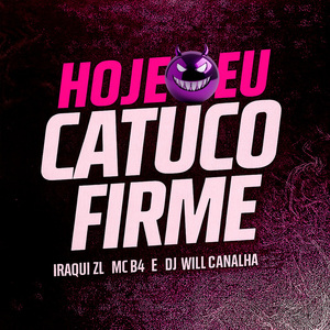 Hoje Eu Catuco Firme