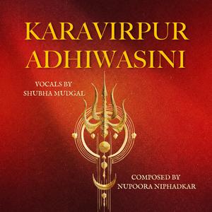 Karavirpur Adhiwasini (feat. Shubha Mudgal & Yoginee Joshi)