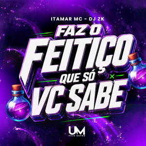 FAZ O FEITIÇO QUE SO VC SABE